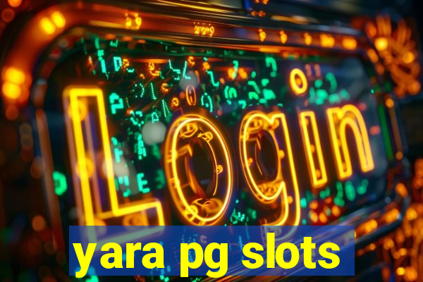 yara pg slots